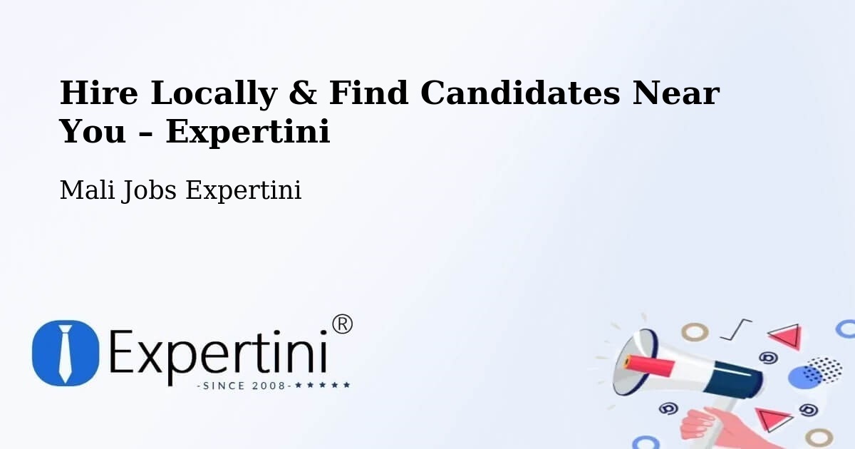 Hire Locally in Mali – Find Qualified Candidates Near You - Mali Jobs Expertini